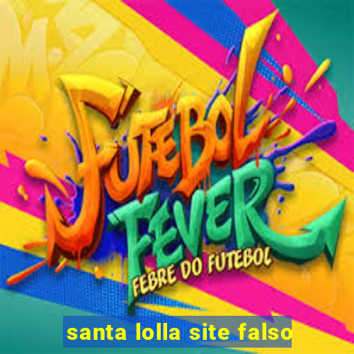 santa lolla site falso